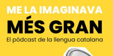 ‘Me la imaginava més gran’, el pòdcast per aprendre català